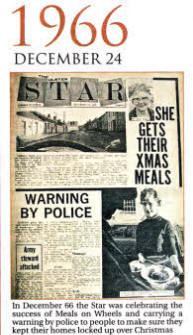 In December 66 the Star was celebrating the success of Meals on Wheels and carrying a warníng by police to people to make sure they kept their homes locked up over Christmas