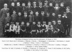 The boys of Newport School and the principal, JJV Boyd, in 1923 From L to R: Back row: S. Acheson, J. Mercer, J. Brooks, L. McQuiggan, S. Alexander, J. McFarlane, S. Hewitt, J. Palmer, T. Finlay, T. Kane, C. Donaldson Middle row: J. Hewitt, T. Mercer, A. Acheson, A. Murphy, H. Mercer, G. McCord, T. Castles, T. Morgan, J. Sinnerton, E. Kane, Bobby Walker Front Row: W. Hall, R. Doherty, N. Doherty, J. Chapman, D. Chapman, C. Freel, R. McCandless, B. McCarthy, S. Castles, H. McCarthy, W. McCarthy. 