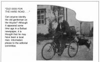 Can anyone identify the old gentleman on the tricycle? Although it appeared some time ago in a Belfast newspaper, it is thought that he may have been a local man. Information please to the editorial committee.