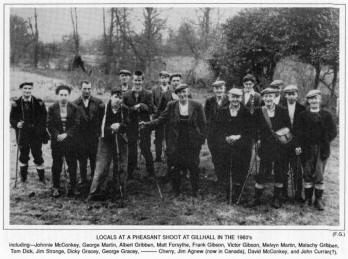 LOCALS AT A PHEASANT SHOOT AT GILLHALL IN THE 1960's including--Johnnie McConkey, George Martin, Albert Gribben, Matt Forsythe, Frank Gibson, Victor Gibson, Melvyn Martin, Malachy Gribben, Tom Dick, Jim Stronge, Dicky Gracey, George Gracey, Cherry, Jim Agnew (now in Canada), David McConkey, and John Curran(?).