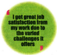 I get great job satisfaction from my work due to the varied challenges itoffers