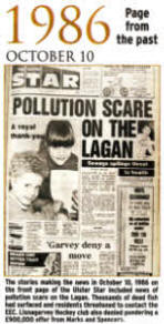 The stories making the news in October 10, 1986 on the front page of the Ulster Star included news of pollution scare on the Lagan. Thousands of dead fish had surfaced and residents threatened to contact the EEC. Lisnagarvey Hockey club also denied pondering a £900,000 offer from Marks and Spencers