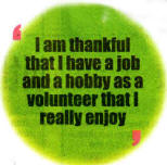 I am thankful that I have a lob and a hobby as a volunteer that I really enjoy