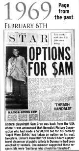 Lisburn playwirght Sam Cree was back from the USA where it was announced that Benedict Picture Corporation who had made a $250,000 bid for his comedy 'Cupid Wore Skirts' had taken an option on his next two plays. Lisburn Rural District Council heard a paper towel dispenser at public toilets in Dunmurry had been wrecked by vandals. One member suggested those responsible were 'bad boys who should be thrashed'.